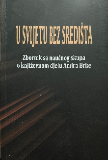 Digitalni sadržaj dCOBISS (U svijetu bez središta : zbornik sa Naučnog skupa o književnom djelu Amira Brke, održanog u Tešnju 16. i 17. 12. 2016. godine)