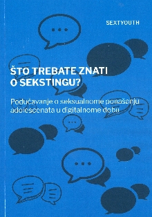 Digitalni sadržaj dCOBISS (Što trebate znati o sekstingu? : podučavanje o seksualnome ponašanju adolescenata u digitalnome dobu : priroda i odrednice sekstinga među adolescentima i mladima: kros-kulturalno istraživanje : priručnik za voditelje preventivnih radionica za adolescente, nastavnike i roditelje/skrbnike)