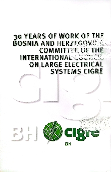 Digitalni sadržaj dCOBISS (30 years of work of the Bosnia and Herzegovina Committee of the International Council on Large Electrical Systems CIGRE : monograph / Edhem Bičakčić ... [et al.] ; [english translation Đanan Krivošija])