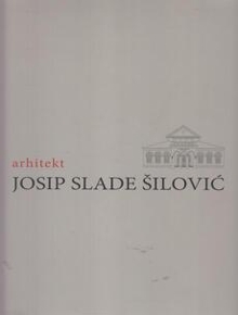 Arhitekt Josip Slade Šilovi... (насловна страна)