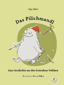 Digitalna vsebina dCOBISS (Das Pilichmandl : eine Geschichte aus den Gottscheer Wäldern / Anja Moric ; illustriert von Barbara Koblar ; [deutsche Übersetzung Karin Almasy ... et al.])