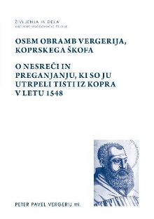 Digitalna vsebina dCOBISS (Osem obramb Vergerija, koprskega škofa ; O nesreči in preganjanju, ki so ju utrpeli tisti iz Kopra v letu 1548)