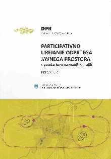 Digitalna vsebina dCOBISS (Participativno urejanje odprtega javnega prostora : s poudarkom na manjših krajih : [priročnik])