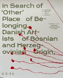 Digitalna vsebina dCOBISS (In search of ‘other’ place of belonging : Danish artists of Bosnian and Herzegovinian descent = U potrazi za ‘drugim’ prostorom pripadnosti : danski umjetnici bosanskohercegovačkog porijekla)