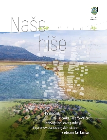 Digitalna vsebina dCOBISS (Naše hiše : priročnik za lastnike, načrtovalce in izvajalce novogradenj in prenov stanovanjskih stavb v občini Cerknica / [urednici, avtorici Damjana Gantar in Nina Goršič ; ilustracije in sheme Damjana Zaviršek Hudnik in Sandra Banfi Škrbec ; kartografija Jakob Kmetič in Žan Stojanovič ; fotografije Damjana Gantar ... et al.])
