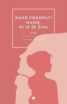 Digitalna vsebina dCOBISS (Kako pokopati mamo, ki je še živa? : roman / Nadja Ebner)