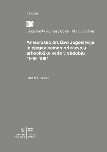 Digitalna vsebina dCOBISS (Arheološko društvo Jugoslavije in njegov pomen pri razvoju arheološke vede v obdobju 1949–1991 [Elektronski vir] / Črtomir Lorber)