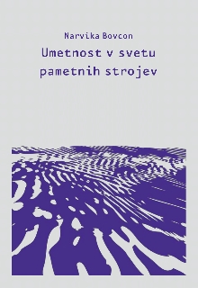 Digitalna vsebina dCOBISS (Umetnost v svetu pametnih strojev : novomedijska umetnost Sreča Dragana, Jake Železnikarja in Marka Peljhana)