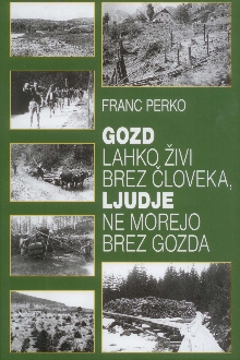 Digitalna vsebina dCOBISS (Gozd lahko živi brez človeka, ljudje ne morejo brez gozda : raba in gospodarjenje z gozdovi v Sloveniji od začetkov do danes)