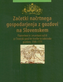 Digitalna vsebina dCOBISS (Začetki načrtnega gospodarjenja z gozdovi na Slovenskem : Flameckovi in Lesseckovi načrti za Trnovski gozd ter bovške in tolminske gozdove, 1769-1771)