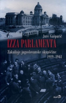 Digitalna vsebina dCOBISS (Izza parlamenta : zakulisje jugoslovanske skupščine 1919-1941)