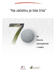 Digitalna vsebina dCOBISS (Na začetku je bila črta : [70 let likovne ustvarjalnosti v mestu] : pregledna razstava : od začetkov do okoli 1990, Grad Kromberk, 28. 9. 2017 - junij 2018 : od okoli 1990 do danes, Mestna galerija Nova Gorica, 29. 9.-17. 11. 2017)