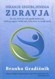 Digitalna vsebina dCOBISS (Iskanje izgubljenega zdravja : za vse, ki bi se radi ognili belih halj, belih receptov, belih laži, bele žene in črnih misli)