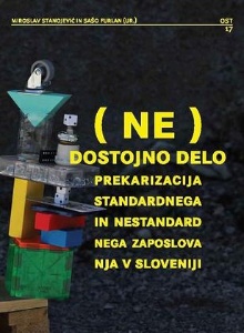 Digitalna vsebina dCOBISS ((Ne)dostojno delo : prekarizacija standardnega in nestandardnega zaposlovanja v Sloveniji)