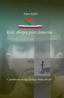 Digitalna vsebina dCOBISS (Križ, obrnjen proti domovini : v spomin na mojega ljubega brata Jožefa)