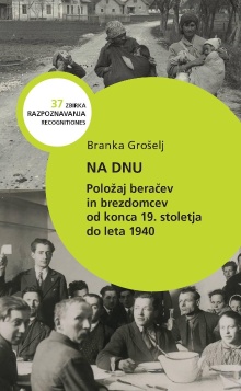 Digitalna vsebina dCOBISS (Na dnu : položaj beračev in brezdomcev od konca 19. stoletja do leta 1940)