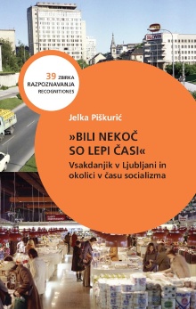 Digitalna vsebina dCOBISS ("Bili nekoč so lepi časi" : vsakdanjik v Ljubljani in okolici v času socializma)