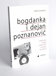 Digitalna vsebina dCOBISS (Bogdanka i Dejan Poznanović : umetnost, mediji i aktivizam na kraju moderne)