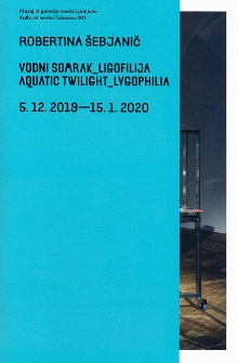 Digitalna vsebina dCOBISS (Vodni somrak_ligofilija = Aquatic twilight_lygophilia : Muzej in galerije mesta Ljubljane, Kulturni center Tobačna 001, 5. 12. 2019-15. 1. 2020)