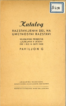 Digitalna vsebina dCOBISS (Katalog razstavljenih del na umetnostni razstavi : Velesejmske prireditve "Ljubljana v Jeseni " od 1. do 12. sept. 1938 : Paviljon G)