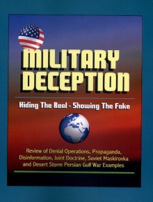 Digitalna vsebina dCOBISS (Military deception : hiding the real, showing the fake : review of denial operation, propaganda, disinformation, joint doctrine, Soviet maskirovka, and desert storm Persian gulf war examples / [Mark Johnson, Jessica Meyeeraan])