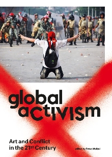Digitalna vsebina dCOBISS (Global activism : art and conflict in the 21st century : [ZKM, Center for Art and Media Karlsruhe, December 14, 2013 - March 30, 2014] / edited by Peter Weibel ; [essays by Noam Chomsky, Antonio Negri, Peter Sloterdijk, Slavoj Žižek ... et al.])