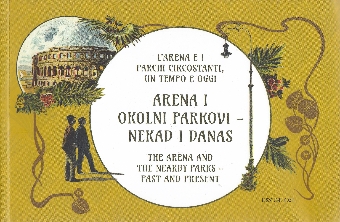 Digitalna vsebina dCOBISS (Arena i okolni parkovi - nekad i danas : izložba = L'Arena e i parchi circostanti, un tempo e oggi : mostra = The Arena and the nearby parks - past and present : exhibition)