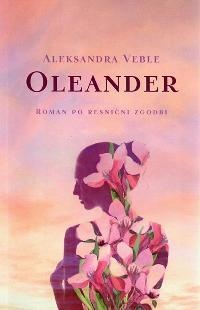 Oleander : roman po resničn... (naslovnica)