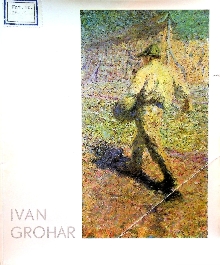 Ivan Grohar : (1867 - 1911)... (naslovnica)